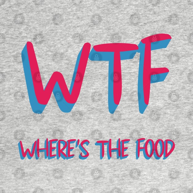 WTF WHERE'S THE FOOD by laimutyy